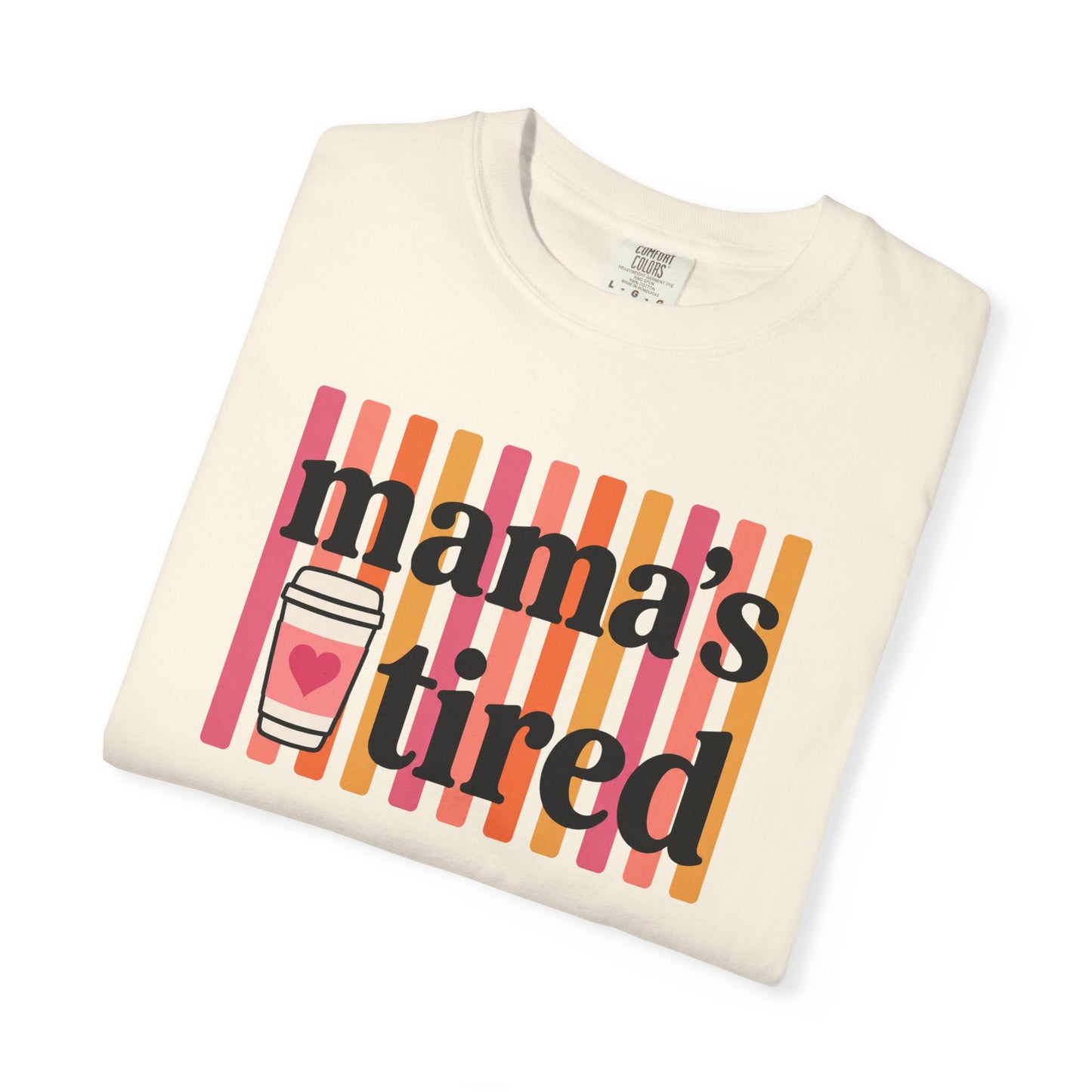 Mama's Tired Retro Coffee Shirt Funny Mom Life Comfort Colors Tee