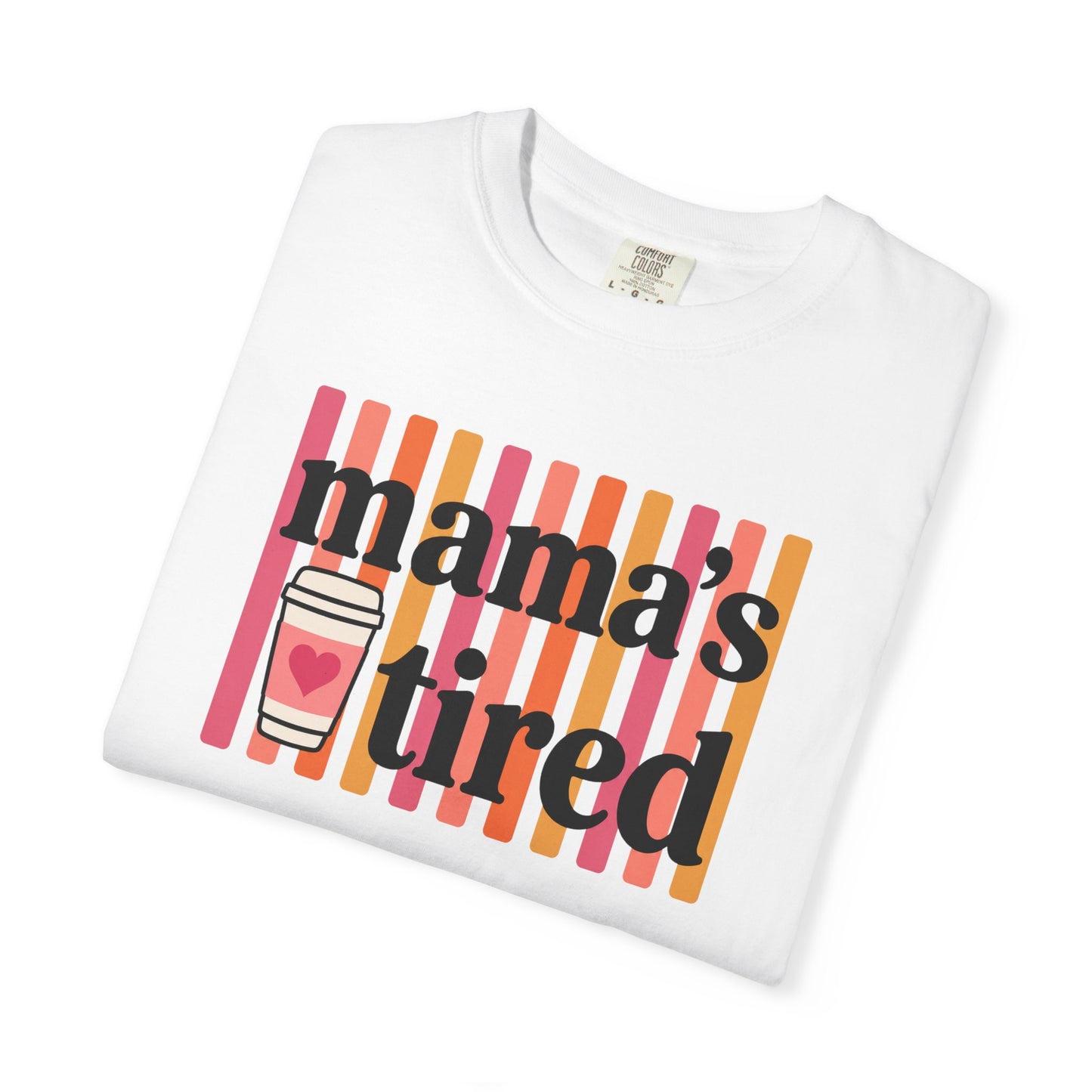 Mama's Tired Retro Coffee Shirt Funny Mom Life Comfort Colors Tee